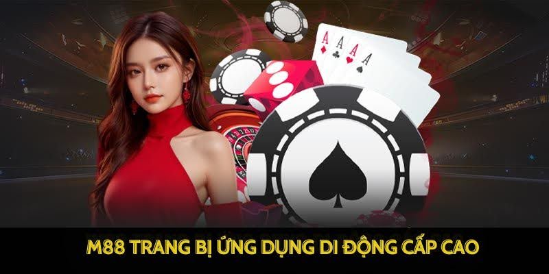 M88 - Chơi Game M 88 Đỉnh Cao – Link M88 Trang Chủ Uy Tín 2025 21 M88 trang bị ứng dụng di động cấp cao