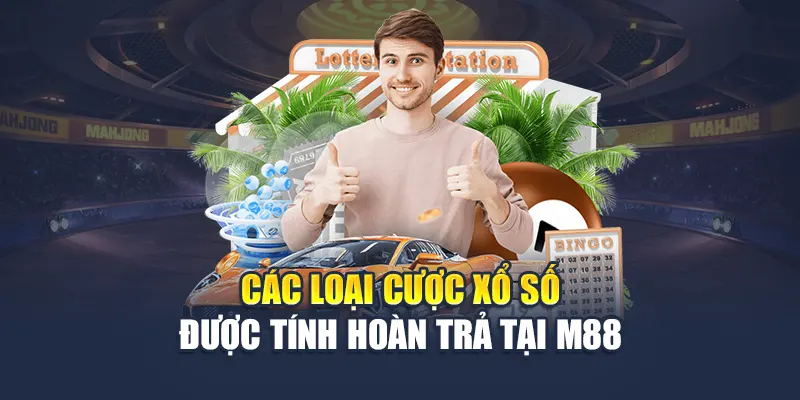 Các loại cược xổ số được tính hoàn trả tại M88