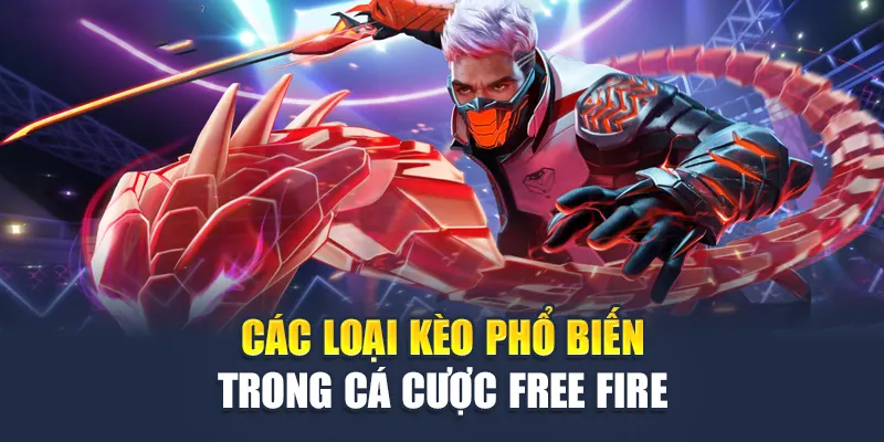 Các loại kèo phổ biến trong cá cược Free Fire