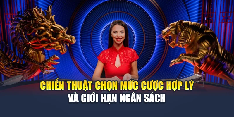 Chiến thuật chọn mức cược hợp lý và giới hạn ngân sách
