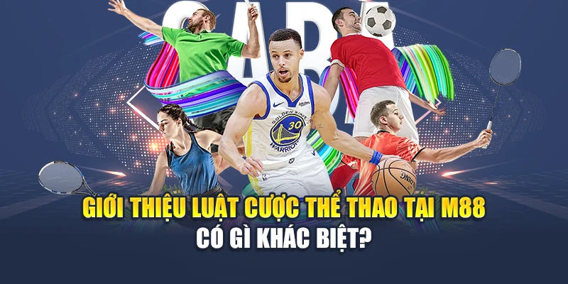 Giới thiệu luật cược thể thao tại M88 có gì khác biệt?