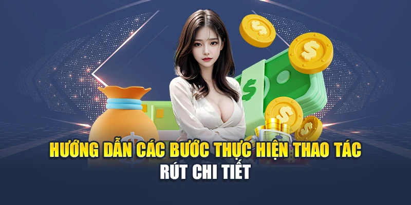 Hướng dẫn các bước thực hiện thao tác rút chi tiết
