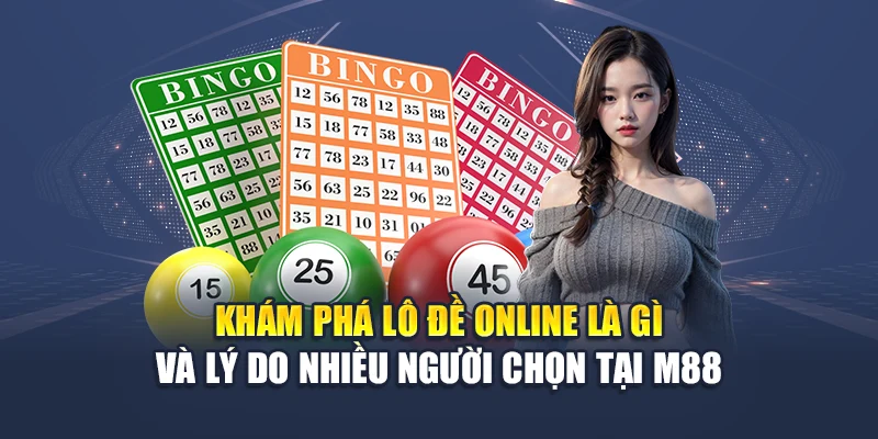 Khám phá lô đề online là gì và lý do nhiều người chọn tại M88