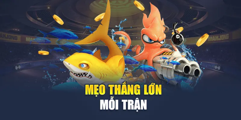 Mẹo thắng lớn mỗi trận