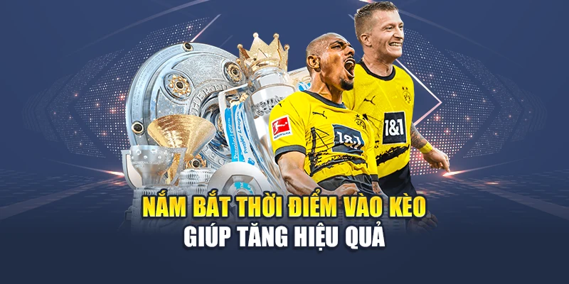 Nắm bắt thời điểm vào kèo giúp tăng hiệu quả