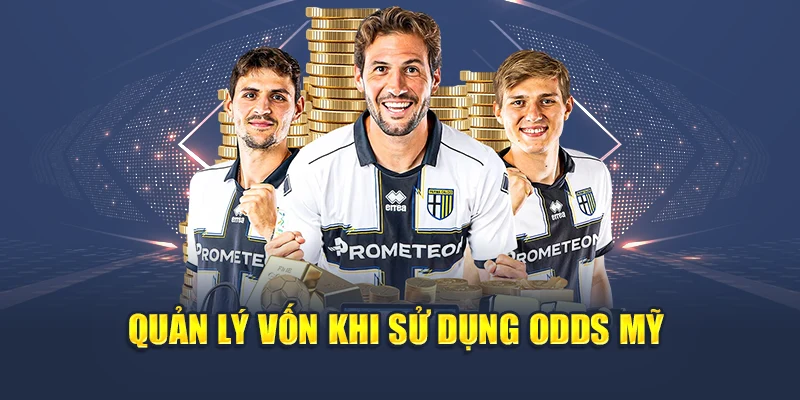 Quản lý vốn khi sử dụng Odds Mỹ