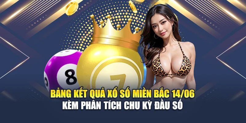 Bảng kết quả xổ số miền Bắc 14/06 kèm phân tích chu kỳ đầu số