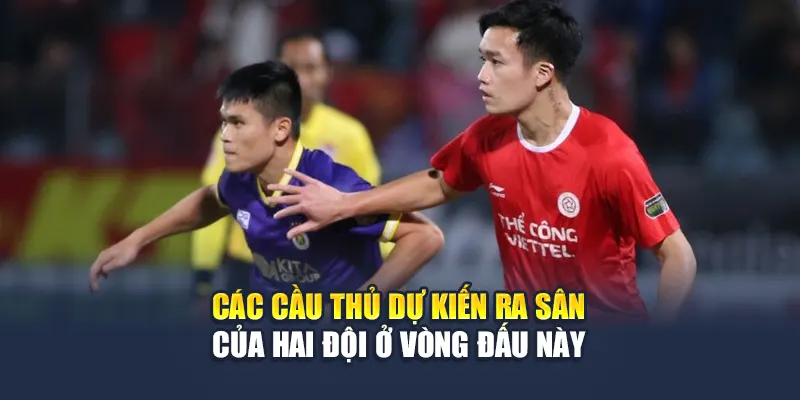 Các cầu thủ dự kiến ra sân của hai đội ở vòng đấu này